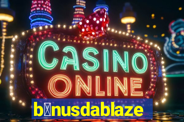 b么nusdablaze