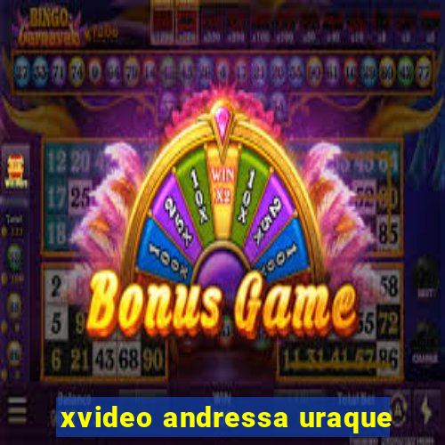xvideo andressa uraque