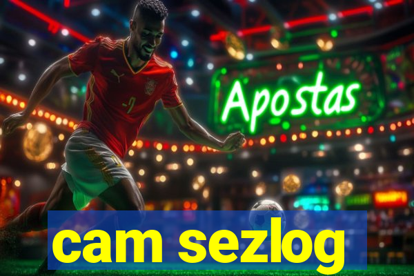 cam sezlog