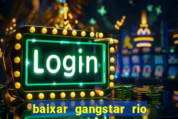 baixar gangstar rio cidade dos santos java