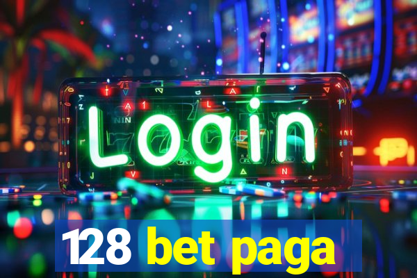 128 bet paga