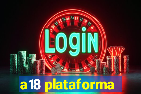 a18 plataforma