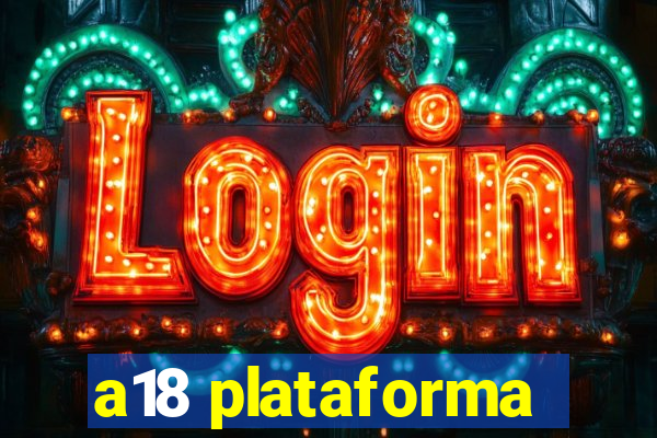 a18 plataforma