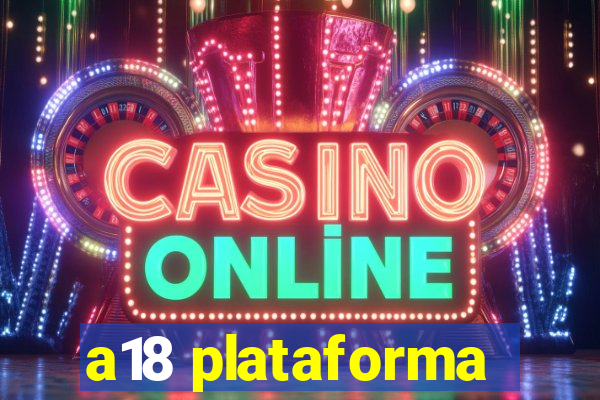 a18 plataforma