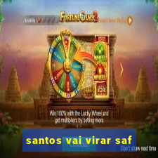 santos vai virar saf