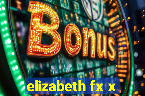 elizabeth fx x
