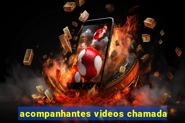 acompanhantes videos chamada