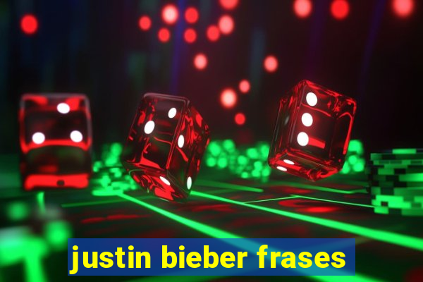 justin bieber frases