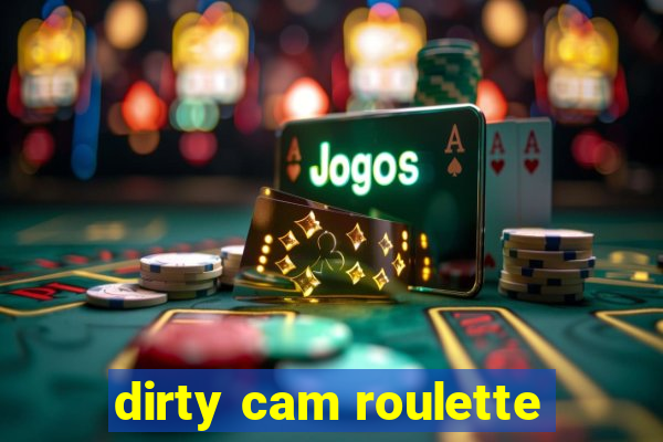 dirty cam roulette