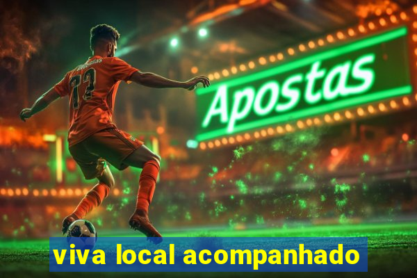 viva local acompanhado