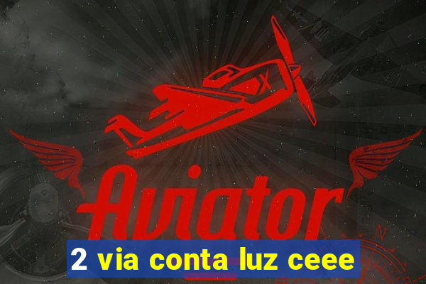 2 via conta luz ceee