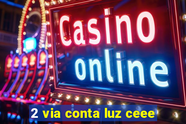 2 via conta luz ceee