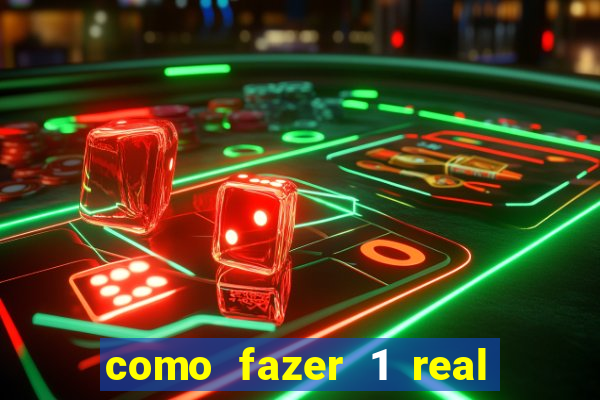 como fazer 1 real virar 100