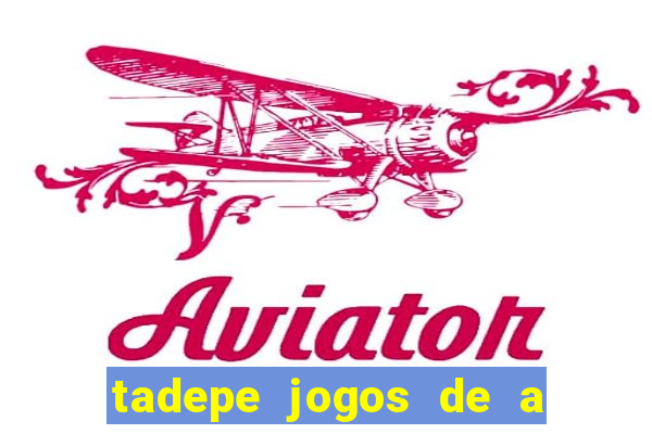 tadepe jogos de a  o