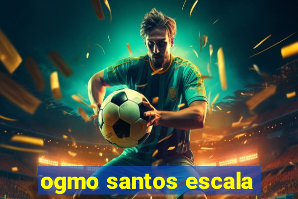 ogmo santos escala