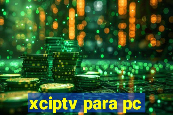 xciptv para pc
