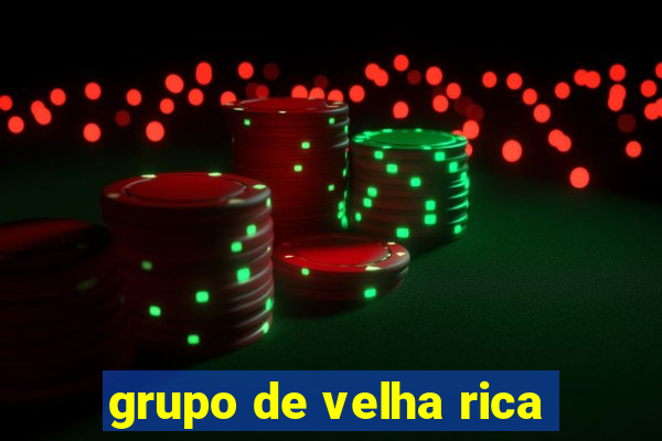 grupo de velha rica