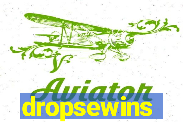 dropsewins