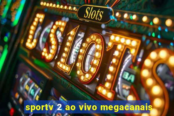 sportv 2 ao vivo megacanais