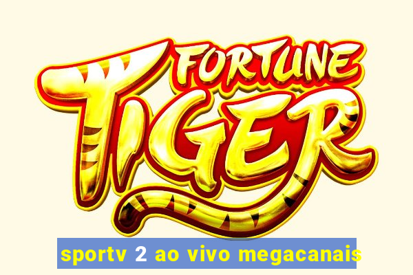 sportv 2 ao vivo megacanais