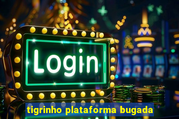 tigrinho plataforma bugada
