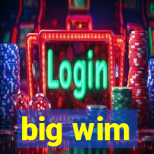 big wim