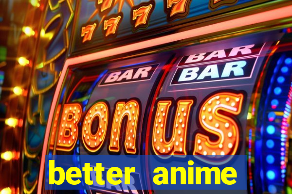 better anime download apk