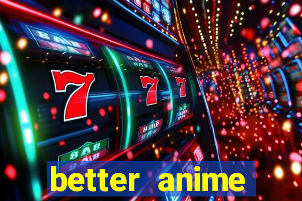 better anime download apk