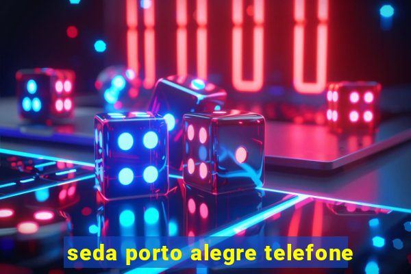 seda porto alegre telefone