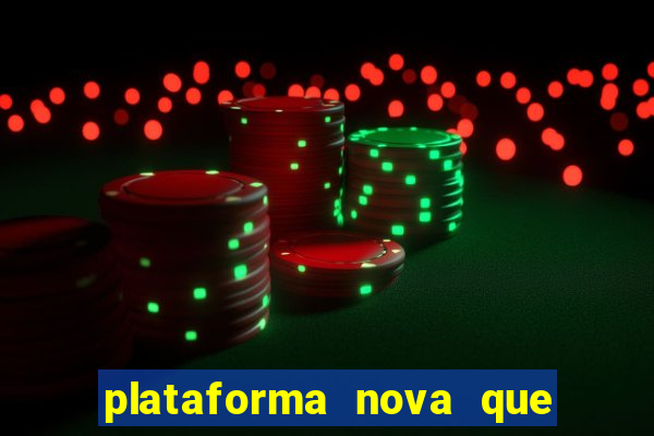 plataforma nova que ta pagando