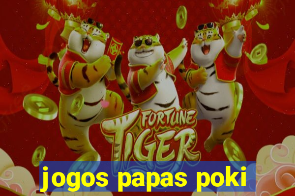 jogos papas poki