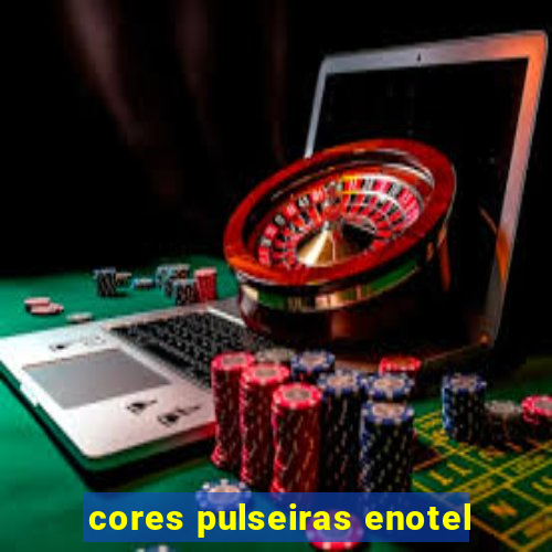 cores pulseiras enotel
