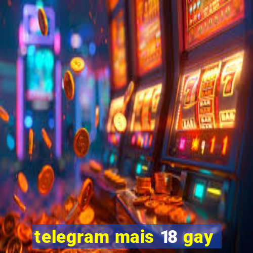 telegram mais 18 gay