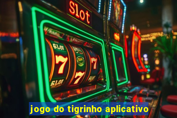jogo do tigrinho aplicativo