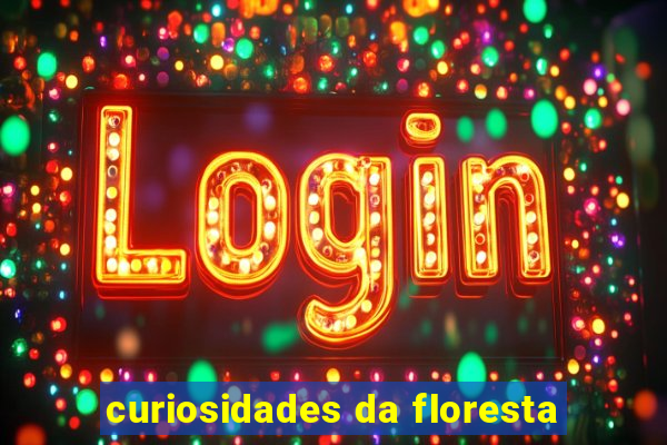 curiosidades da floresta