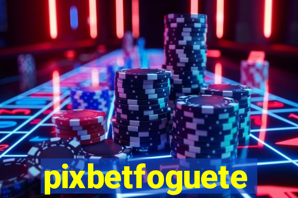 pixbetfoguete