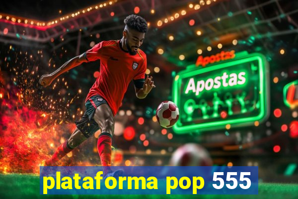 plataforma pop 555