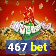 467 bet
