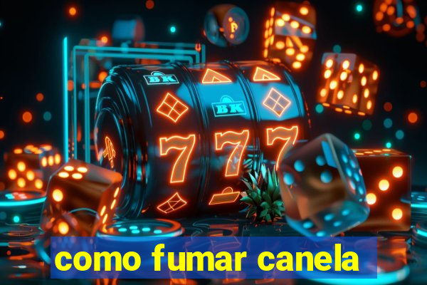 como fumar canela