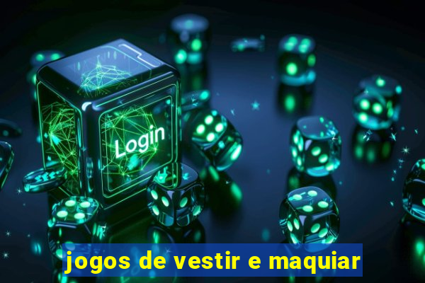 jogos de vestir e maquiar