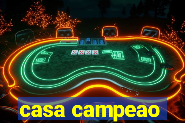 casa campeao