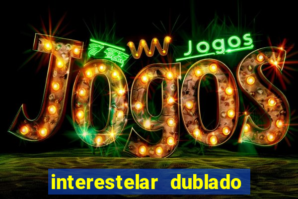 interestelar dublado google drive