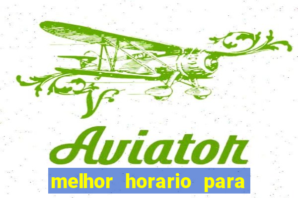 melhor horario para jogar brabet