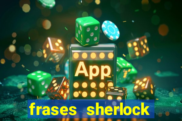 frases sherlock holmes um estudo em vermelho