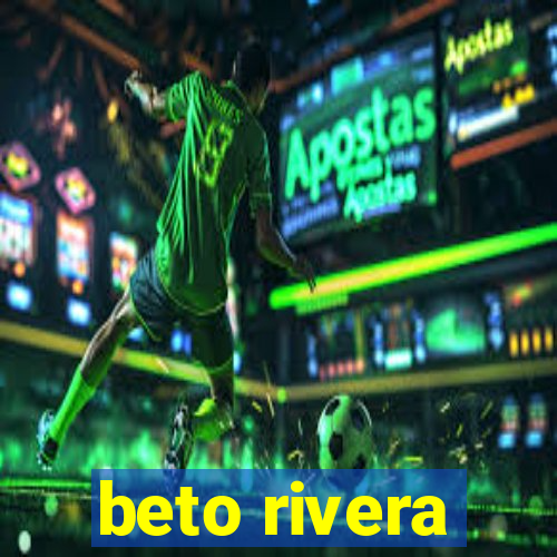 beto rivera