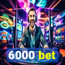 6000 bet