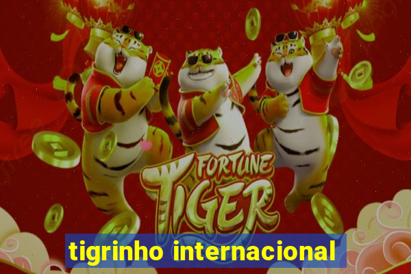 tigrinho internacional