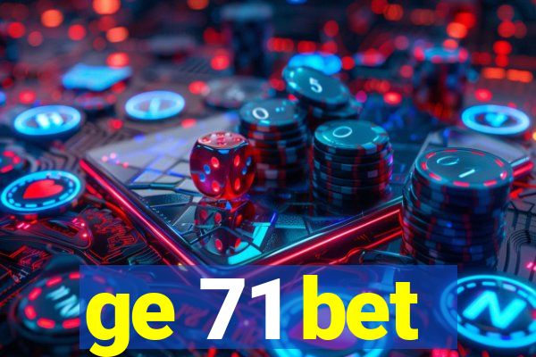 ge 71 bet