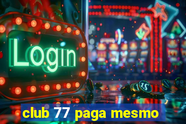 club 77 paga mesmo