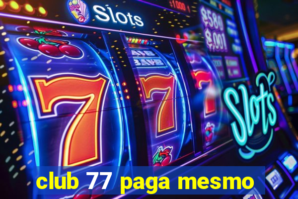 club 77 paga mesmo